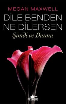 Dile Benden  Ne Dilersen: Şimdi ve Daima (Dile Benden Ne Dilersen Serisi 2)