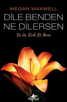 Dile Benden  Ne Dilersen: Ya da Terk Et Beni (Dile Benden Ne Dilersen Serisi 3)