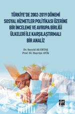 Türkiye'de 2002-2019 Dönemi Sosyal Hizmetler Politikası Üzerine Bir İnceleme ve Avrupa Birliği Ülkeleri ile Karşılaştırmalı Bir Analiz
