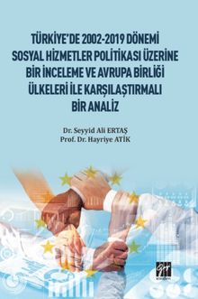 Türkiye'de 2002-2019 Dönemi Sosyal Hizmetler Politikası Üzerine Bir İnceleme ve Avrupa Birliği Ülkeleri ile Karşılaştırmalı Bir Analiz
