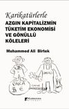 Karikat&uuml;rlerle Azgın Kapitalizmin T&uuml;ketim Ekonomisi ve G&ouml;n&uuml;ll&uuml; K&ouml;leleri