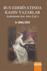 Rus Edebiyatında Kadın Yazarlar & Aydınlanma'dan Altın Çağ'a