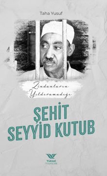 Zindanların Yıldıramadığı Şehit Seyyid Kutub