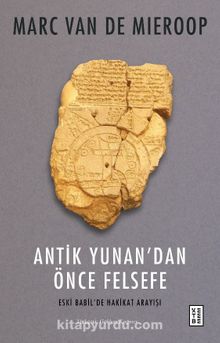 Antik Yunan’dan Önce Felsefe & Eski Babil’de Hakikat Arayışı