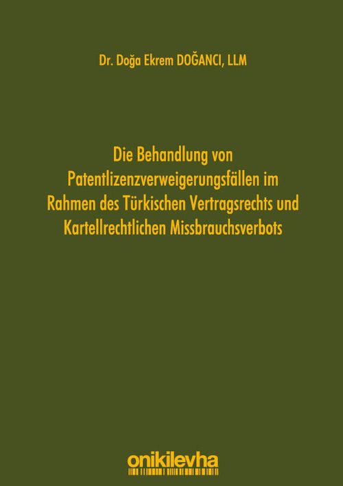 Die Behandlung von Patentlizenzverweigerungsfällen im Rahmen des Türkischen Vertragsrechts und Kartellrechtlichen Missbrauchsverbots
