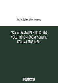 Ceza Muhakemesi Hukukunda Vücut Bütünlüğüne Yönelik Koruma Tedbirleri