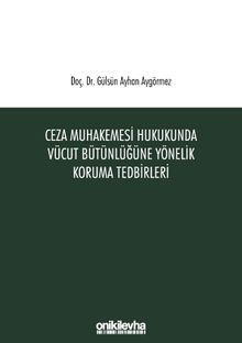 Ceza Muhakemesi Hukukunda Vücut Bütünlüğüne Yönelik Koruma Tedbirleri