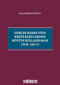 Gerçek Banka veya Kredi Kartlarının Kötüye Kullanılması (TCK. 245/1)
