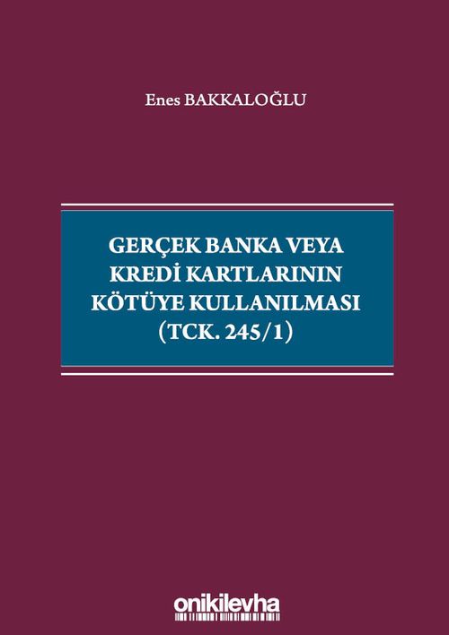 Gerçek Banka veya Kredi Kartlarının Kötüye Kullanılması (TCK. 245/1)