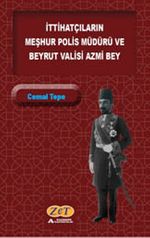 İttihatçıların Meşhur Polis Müdürü ve Beyrut Valisi Azmi Bey