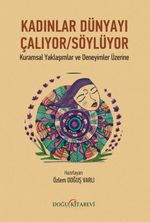 Kadınlar Dünyayı Çalıyor / Söylüyor & Kuramsal Yaklaşımlar ve Deneyimler Üzerine