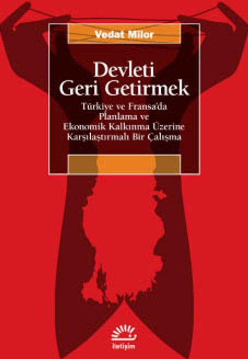 Devleti Geri Getirmek & Türkiye ve Fransa'da Planlama ve Ekonomik Kalkınma Üzerine Karşılaştırmalı Bir Çalışma