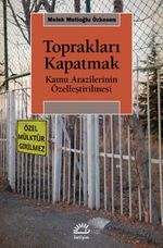 Toprakları Kapatmak & Kamu Arazilerinin Özelleştirilmesi