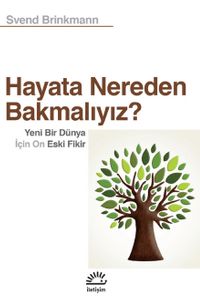 Hayata Nereden Bakmalıyız? & Yeni Bir Dünya İçin On Eski Fikir