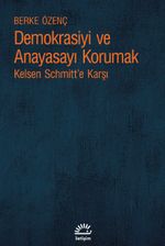 Demokrasiyi ve Anayasayı Korumak & Kelsen Schmitt'e Karşı