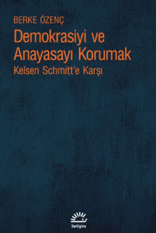 Demokrasiyi ve Anayasayı Korumak & Kelsen Schmitt'e Karşı