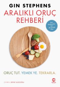Aralıklı Oruç Rehberi: Oruç Tut. Yemek Ye. Tekrarla
