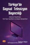 Türkiye'de Sayısal Televizyon Yayıncılığı & Sektörel Yönelimleri, Yeni Yayın İçerikleri ve İzleyici Deneyimleri