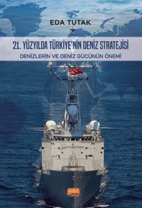 21. Yüzyılda Türkiye'nin Deniz Stratejisi & Denizlerin ve Deniz Gücünün Önemi