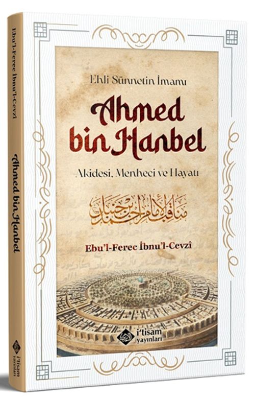 Ehli Sünnetin İmamı Ahmed Bin Hanbel & Akidesi, Menheci ve Hayatı