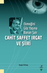 Ekmeğini Göz Yaşına Banan Şair Cahit Saffet Irgat ve Şiiri