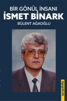 Bir Gönül İnsanı: İsmet Binark