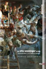 Bir Otto Weininger Kritiği & Evrensel Deha ya da Kadın ve Yahudi