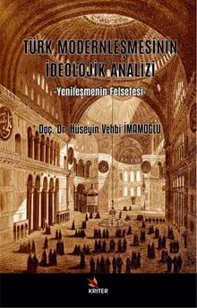 Türk Modernleşmesinin İdeolojik Analizi & Yenileşmenin Felsefesi