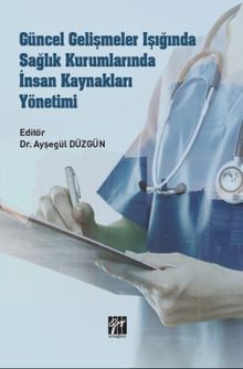 Güncel Gelişmeler Işığında Sağlık Kurumlarında İnsan Kaynakları Yönetimi