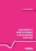 Haksız Rekabet ile Rekabetin Korunması Alanları Arasındaki Hukuki İlişki