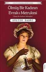 Ölmüş Bir Kadının Evrakı Metrukesi (Terk Edilmiş Sayfaları) / Unutturmadıklarımız Serisi