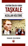 Atat&uuml;rk&rsquo;&uuml;n Ata Yurdu Taşkale & Kızıllar K&uuml;lt&uuml;r&uuml;