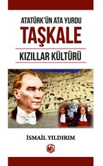 Atatürk'ün Ata Yurdu Taşkale & Kızıllar Kültürü