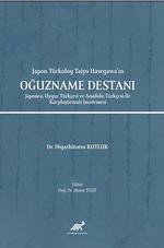 Japon Türkolog Taiyo Hasegawa'ın Oğuzname Destanı Japonca, Uygur Türkçesi ve Anadolu Türkçesi İle Karşılaştırmalı İncelemesi 