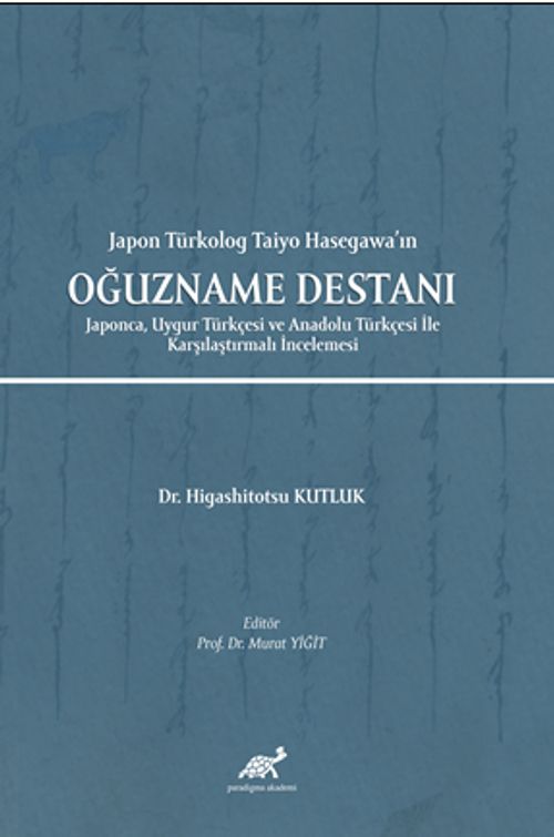 Japon Türkolog Taiyo Hasegawa'ın Oğuzname Destanı Japonca, Uygur Türkçesi ve Anadolu Türkçesi İle Karşılaştırmalı İncelemesi 
