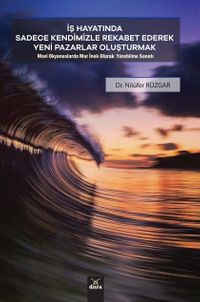 İş Hayatında Sadece Kendimizle Rekabet Ederek Yeni Pazarlar Oluşturmak & Mavi Okyanuslarda Mor İnek Olarak Yüzebilme Sanatı