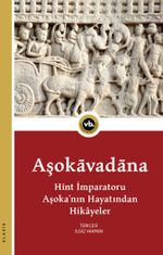 Aşokavadana & Hint İmparatoru Aşoka'nın Hayatından Hikayeler