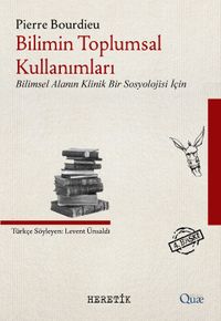 Bilimin Toplumsal Kullanımları & Bilimsel Alanın Klinik Bir Sosyolojisi İçin