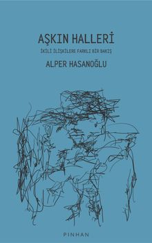 Aşkın Halleri & İkili İlişkilere Farklı Bir Bakış