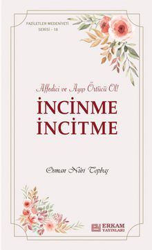 İncinme İncitme & Affedici ve Ayıp Örtücü Ol !