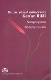 Bir 20. Y&uuml;zyıl M&uuml;nevveri Ken'an Rifai & Sempozyumu Bildiriler Kitabı