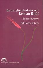 Bir 20. Yüzyıl Münevveri Ken'an Rifai & Sempozyumu Bildiriler Kitabı