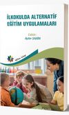 İlkokulda Alternatif Eğitim Uygulamaları (Edit. Prof. Dr. Ayfer Şahin)