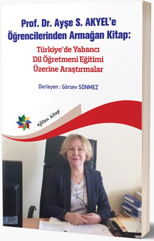 Prof. Dr. Ayşe S. Akyel'e Öğrencilerinden Armağan Kitap: Türkiye'de Yabancı Dil Öğretmeni Eğitimi Üzerine Araştırmalar