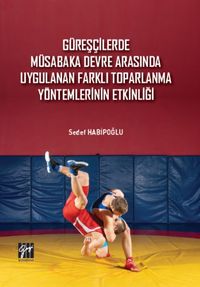 Güreşçilerde Müsabaka Devre Arasında Uygulanan Farklı Toparlama Yöntemlerinin Etkinliği