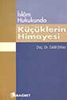 İslam Hukukunda Küçüklerin Himayesi Kitabu'n Nafakat ve Türk Yargı Kararları ile Mukayeseli Olarak
