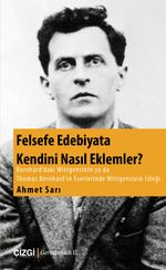 Felsefe Edebiyata Kendini Nasıl Eklemler? & Bernhard'daki Wittgenstein ya da Thomas Bernhard'ın Eserlerinde Wittgenstein İzleği