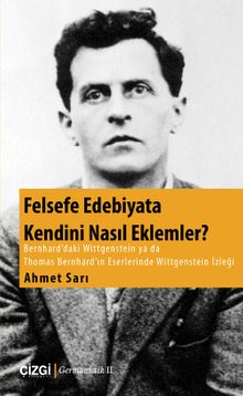 Felsefe Edebiyata Kendini Nasıl Eklemler? & Bernhard'daki Wittgenstein ya da Thomas Bernhard'ın Eserlerinde Wittgenstein İzleği