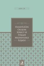 Hanefîliğin Oluşum Süreci ve  İtikadî Mezheplerle İlişkisi