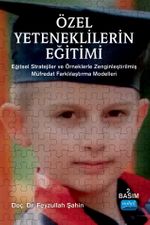 Özel Yeteneklilerin Eğitimi :Eğitsel Stratejiler ve Örneklerle Zenginleştirilmiş Müfredat Farklılaştırma Modelleri